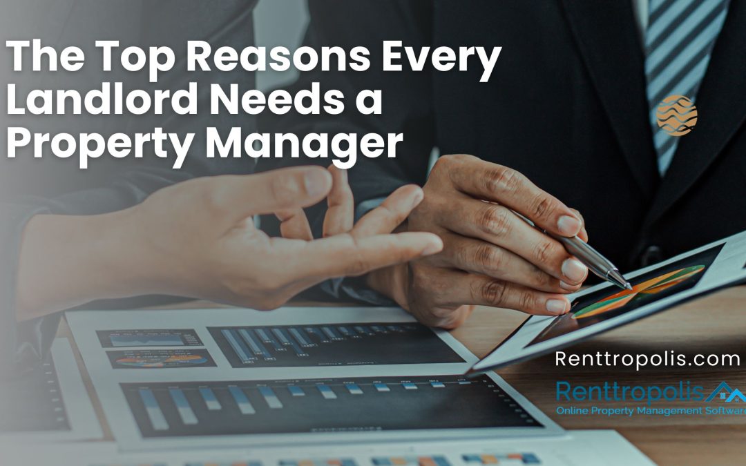The Top Reasons Every Landlord Needs a Property Manager